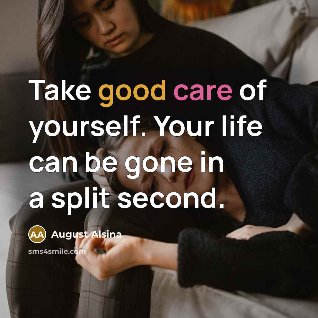 “Take good care of yourself. Your life can be gone…” quote by August Alsina