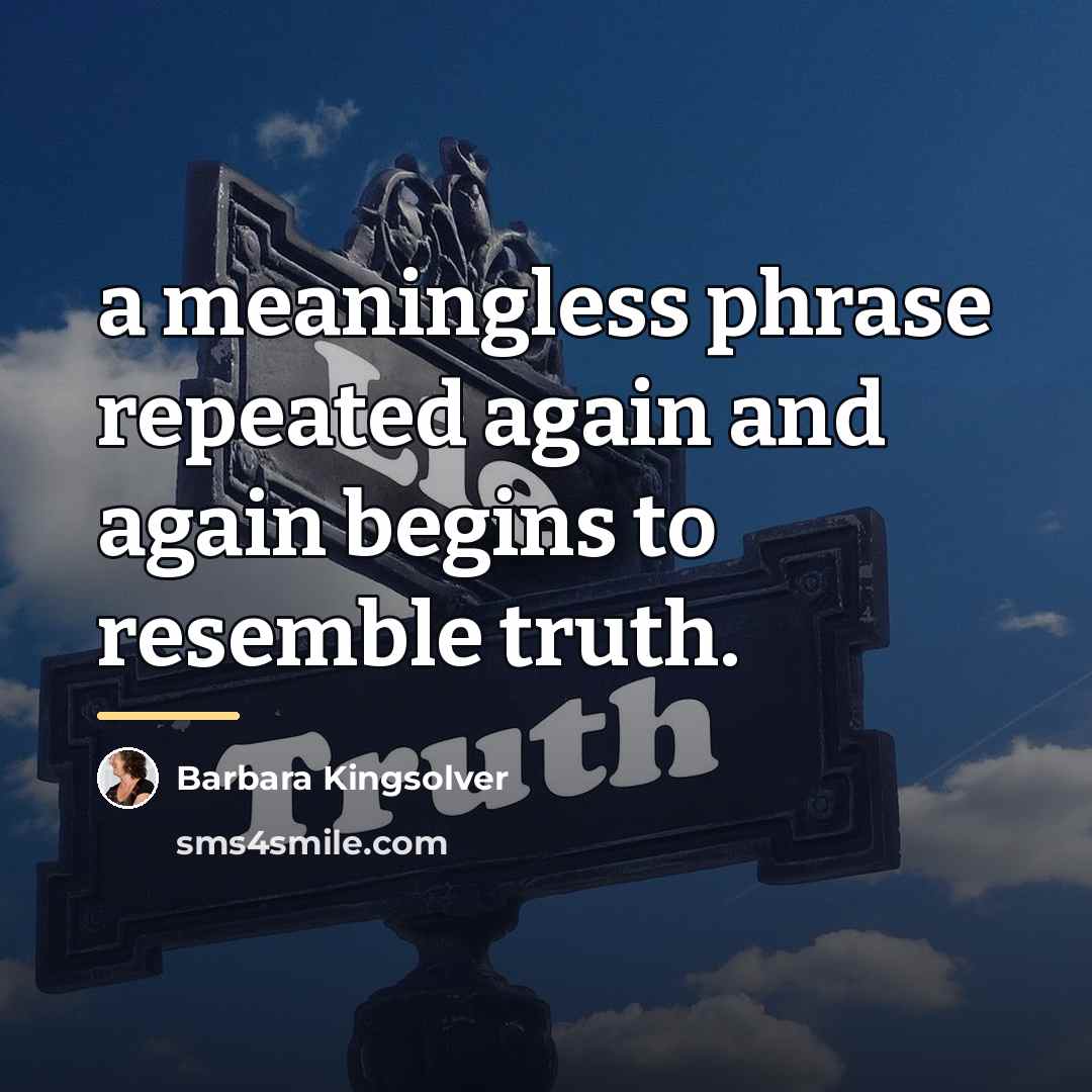 “a meaningless phrase repeated again and again begins to resemble…” quote by Barbara Kingsolver