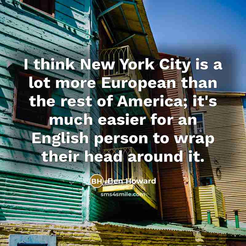 “I think New York City is a lot more European…” quote by Ben Howard