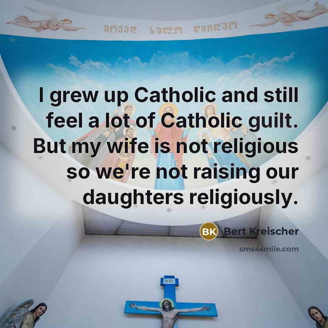 “I grew up Catholic and still feel a lot of…” quote by Bert Kreischer