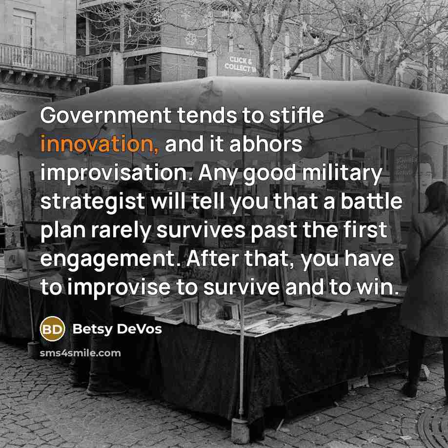 “Government tends to stifle innovation, and it abhors improvisation. Any…” quote by Betsy DeVos