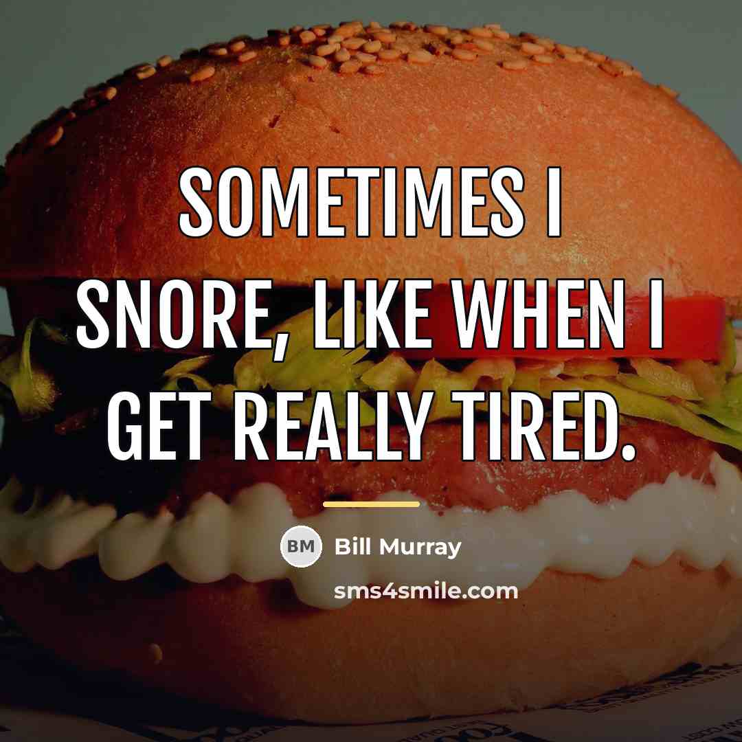 “Sometimes I snore, like when I get really tired.…” quote by Bill Murray
