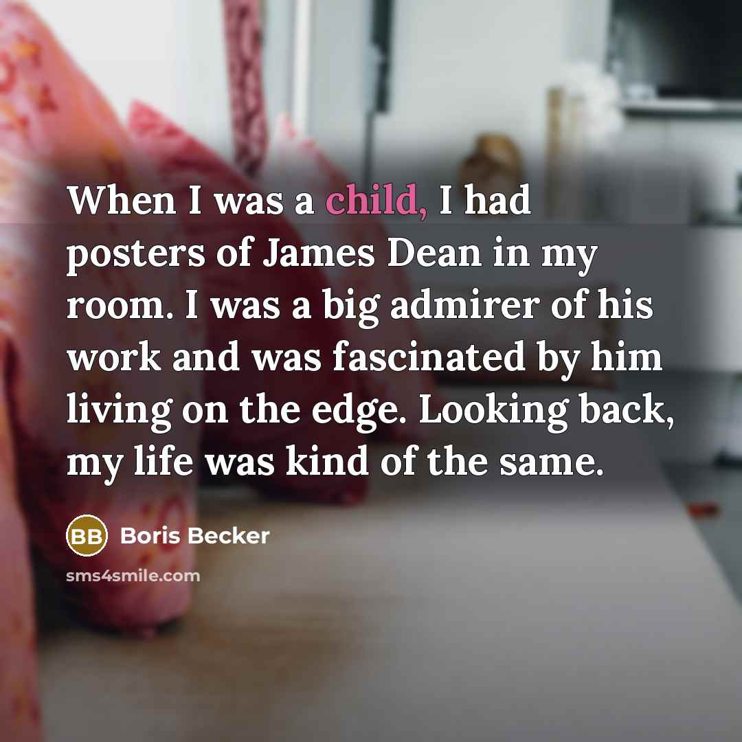 “When I was a child, I had posters of James…” quote by Boris Becker