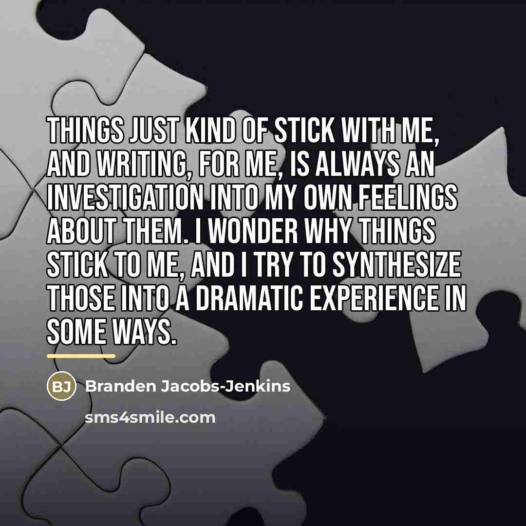 “Things just kind of stick with me, and writing, for…” quote by Branden Jacobs-Jenkins