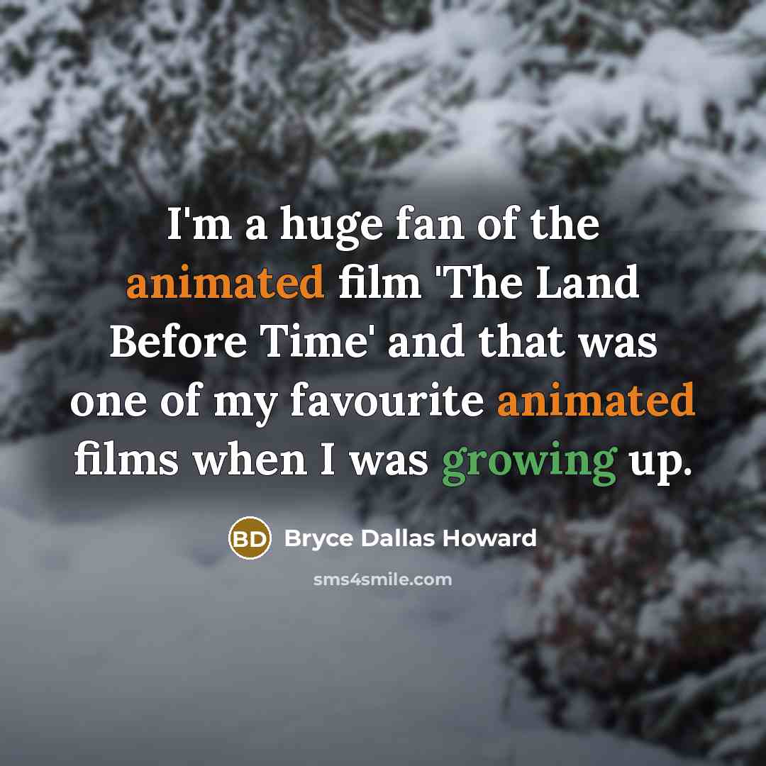 “I'm a huge fan of the animated film 'The Land…” quote by Bryce Dallas Howard