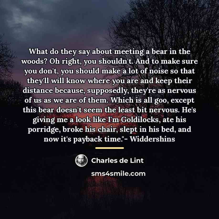 “What do they say about meeting a bear in the…” quote by Charles de Lint