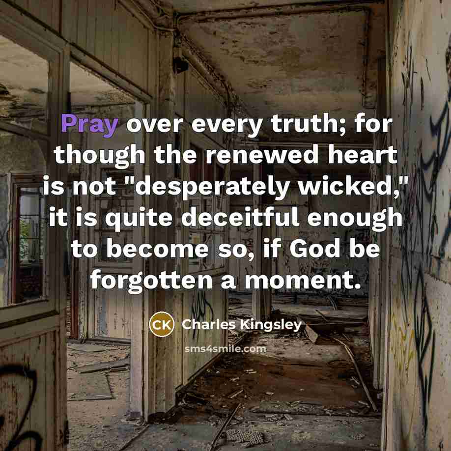 “Pray over every truth; for though the renewed heart is…” quote by Charles Kingsley