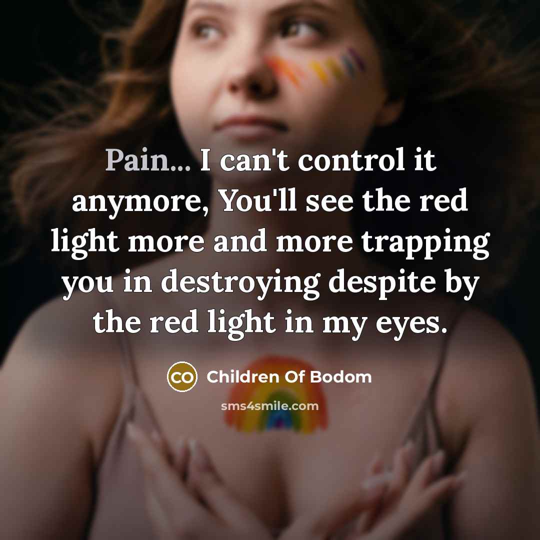 “Pain... I can't control it anymore, You'll see the red…” quote by Children Of Bodom
