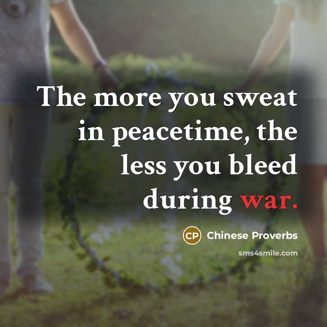 “The more you sweat in peacetime, the less you bleed…” quote by Chinese Proverbs