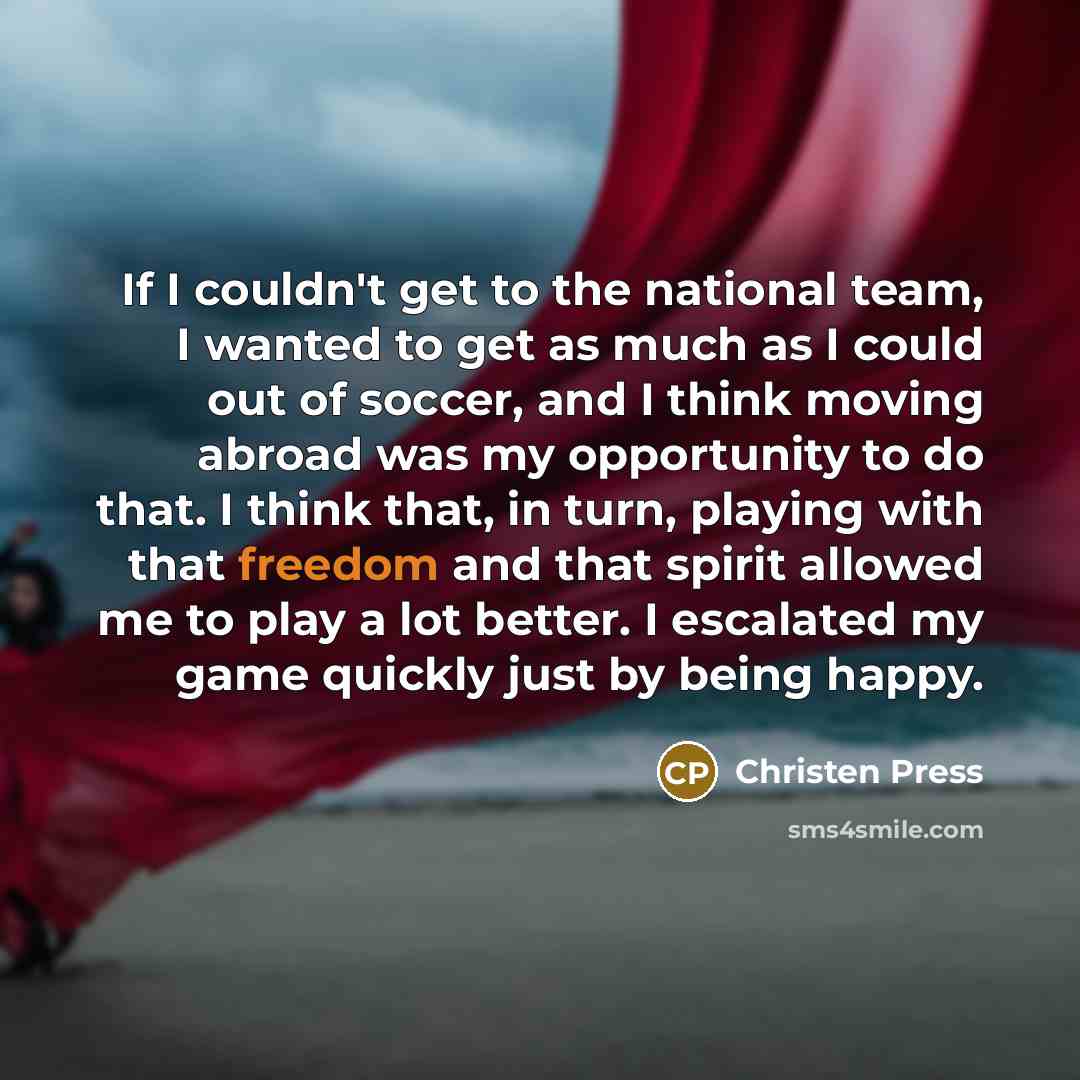 “If I couldn't get to the national team, I wanted…” quote by Christen Press