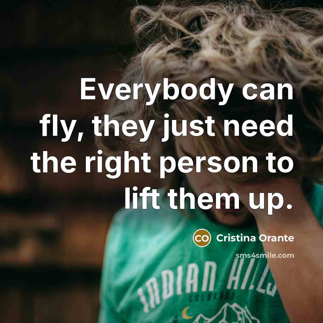 “Everybody can fly, they just need the right person to…” quote by Cristina Orante
