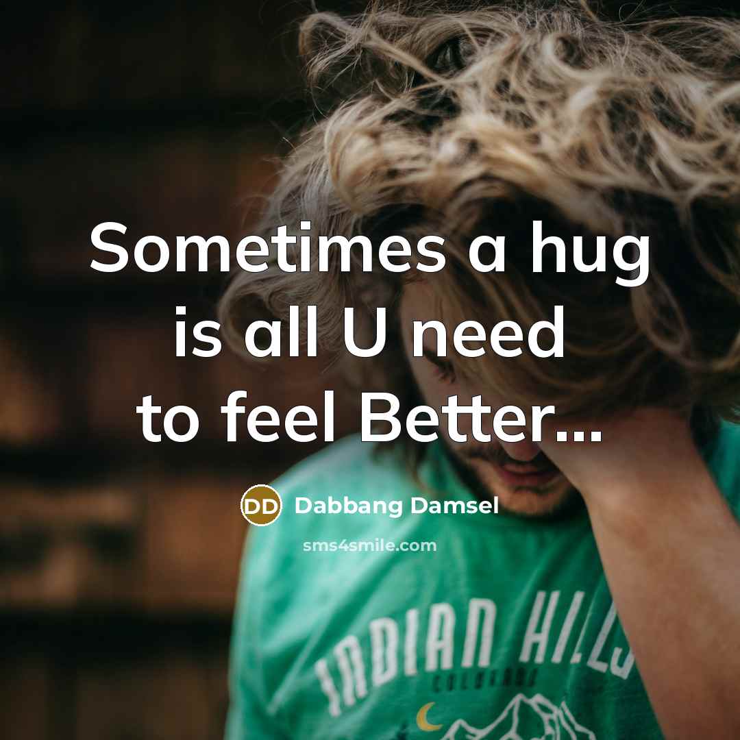 “Sometimes a hug is all U need to feel Better......…” quote by Dabbang Damsel