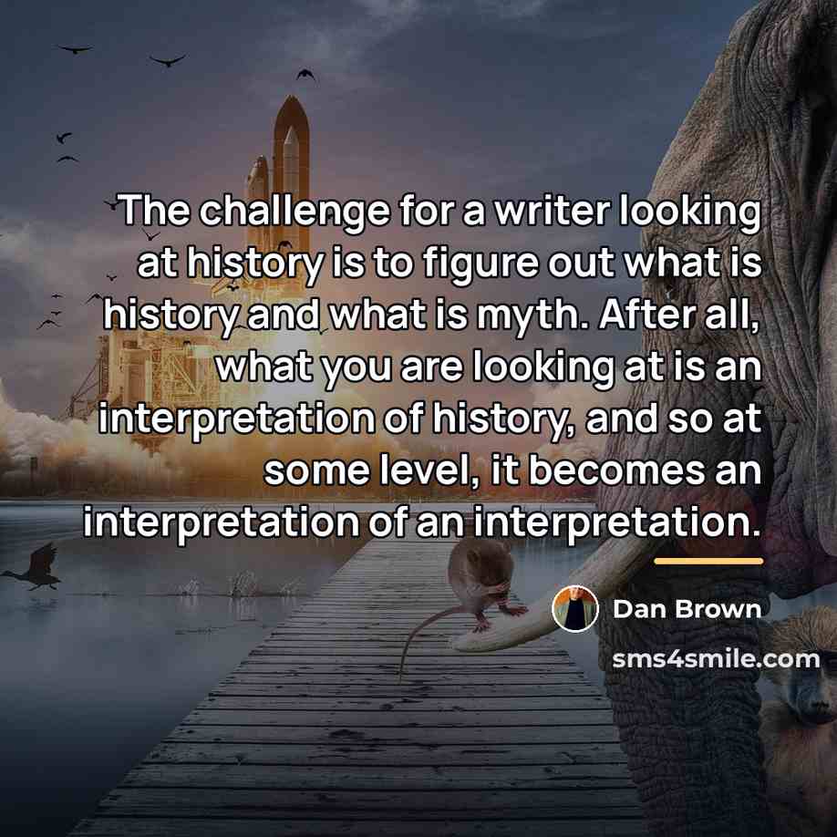 “The challenge for a writer looking at history is to…” quote by Dan Brown