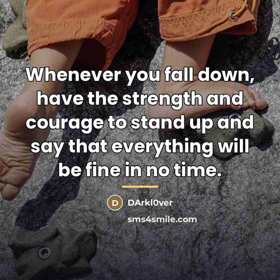 “Whenever you fall down, have the strength and courage to…” quote by DArkl0ver