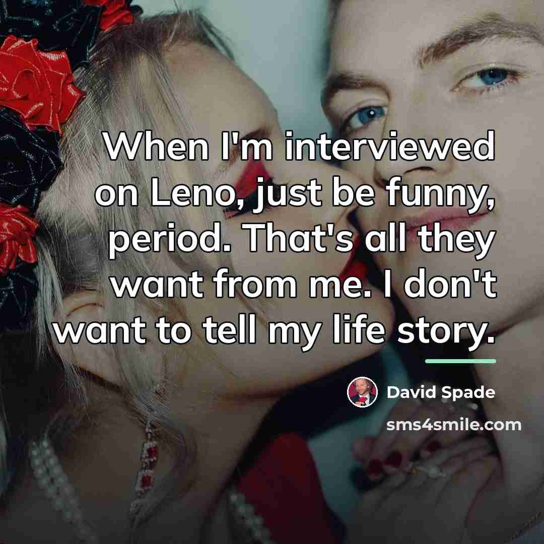 “When I'm interviewed on Leno, just be funny, period. That's…” quote by David Spade