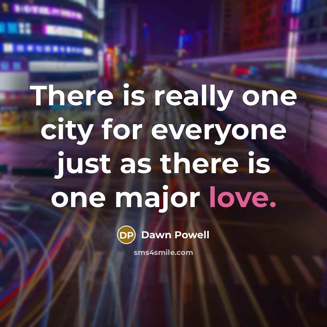 “There is really one city for everyone just as there…” quote by Dawn Powell