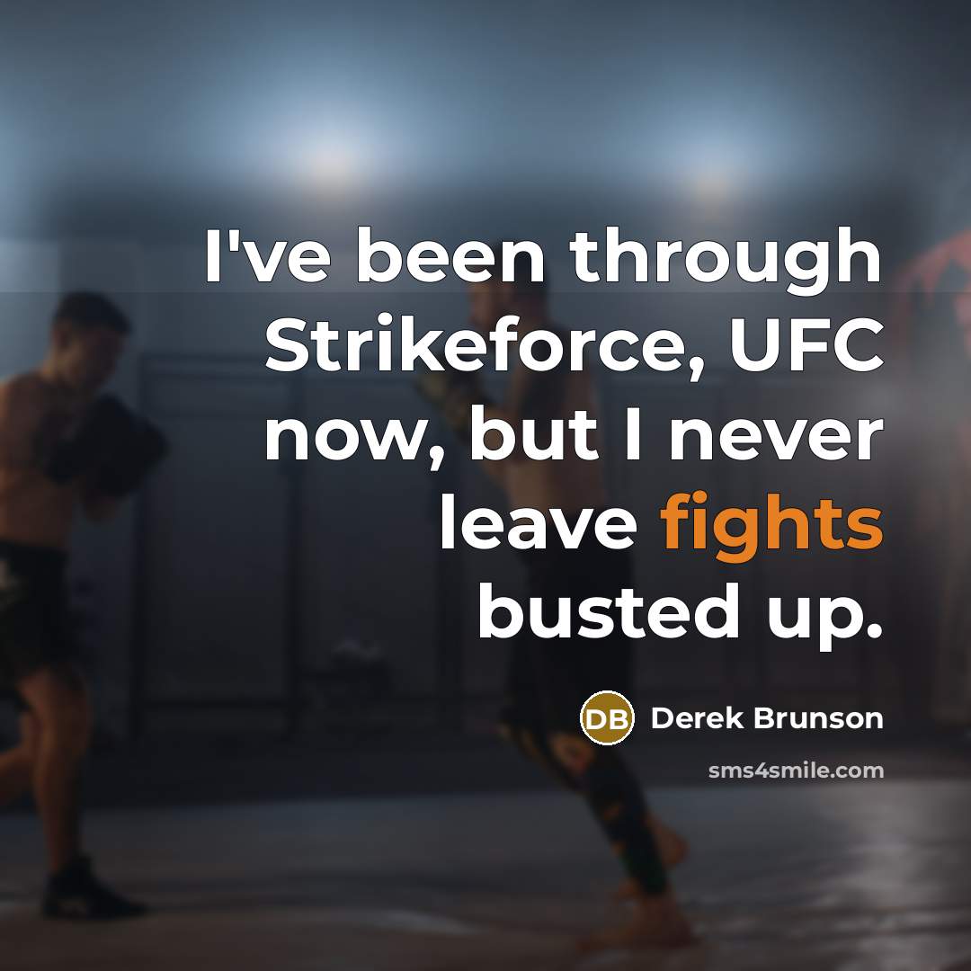 “I've been through Strikeforce, UFC now, but I never leave…” quote by Derek Brunson