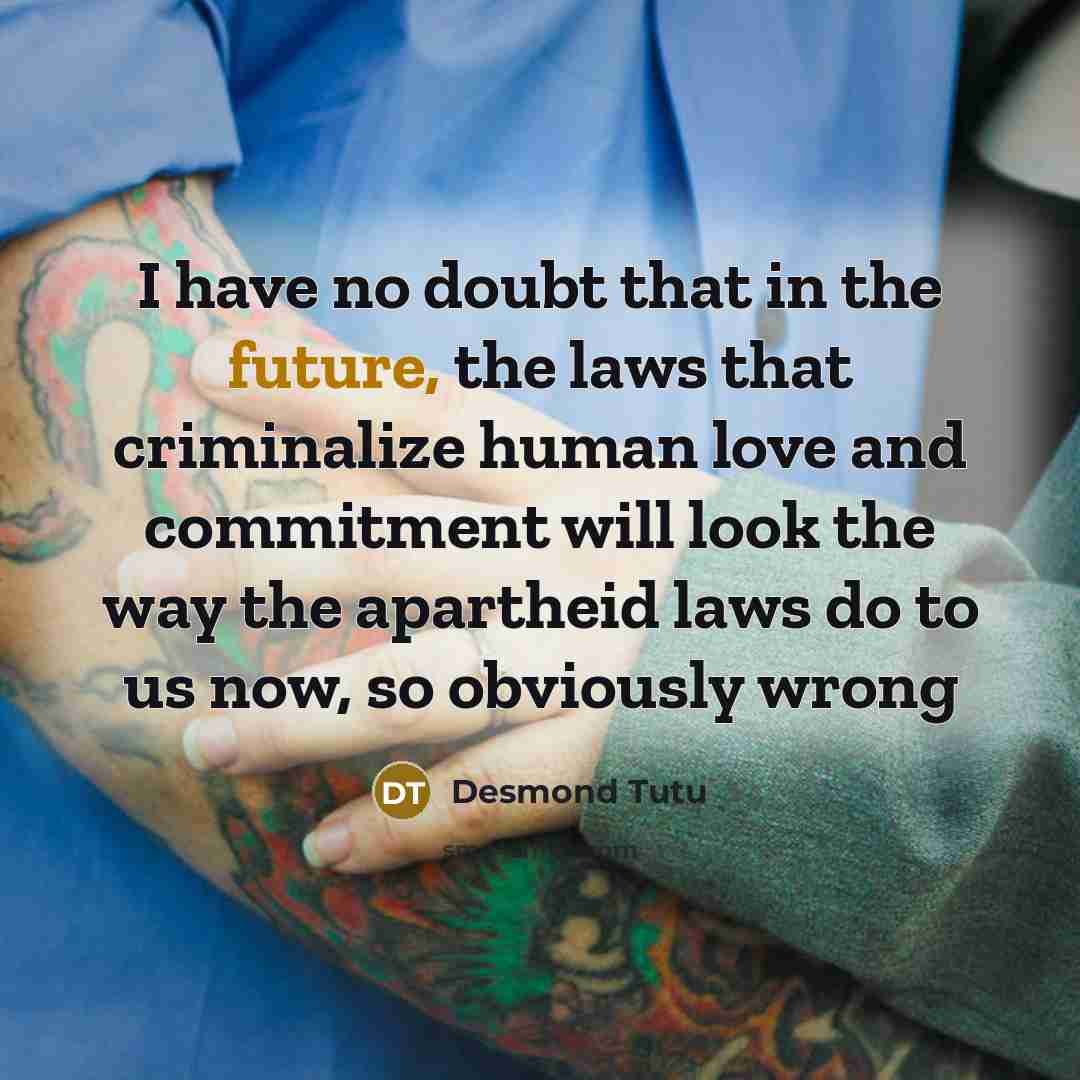 “I have no doubt that in the future, the laws…” quote by Desmond Tutu