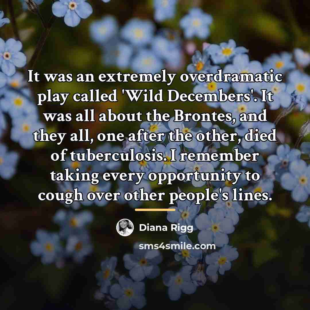 “It was an extremely overdramatic play called 'Wild Decembers'. It…” quote by Diana Rigg