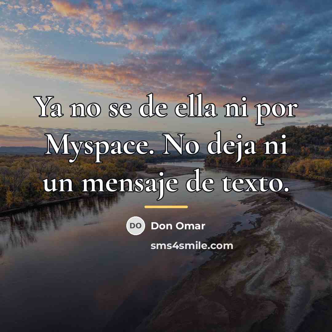 “Ya no se de ella ni por Myspace. No deja…” quote by Don Omar