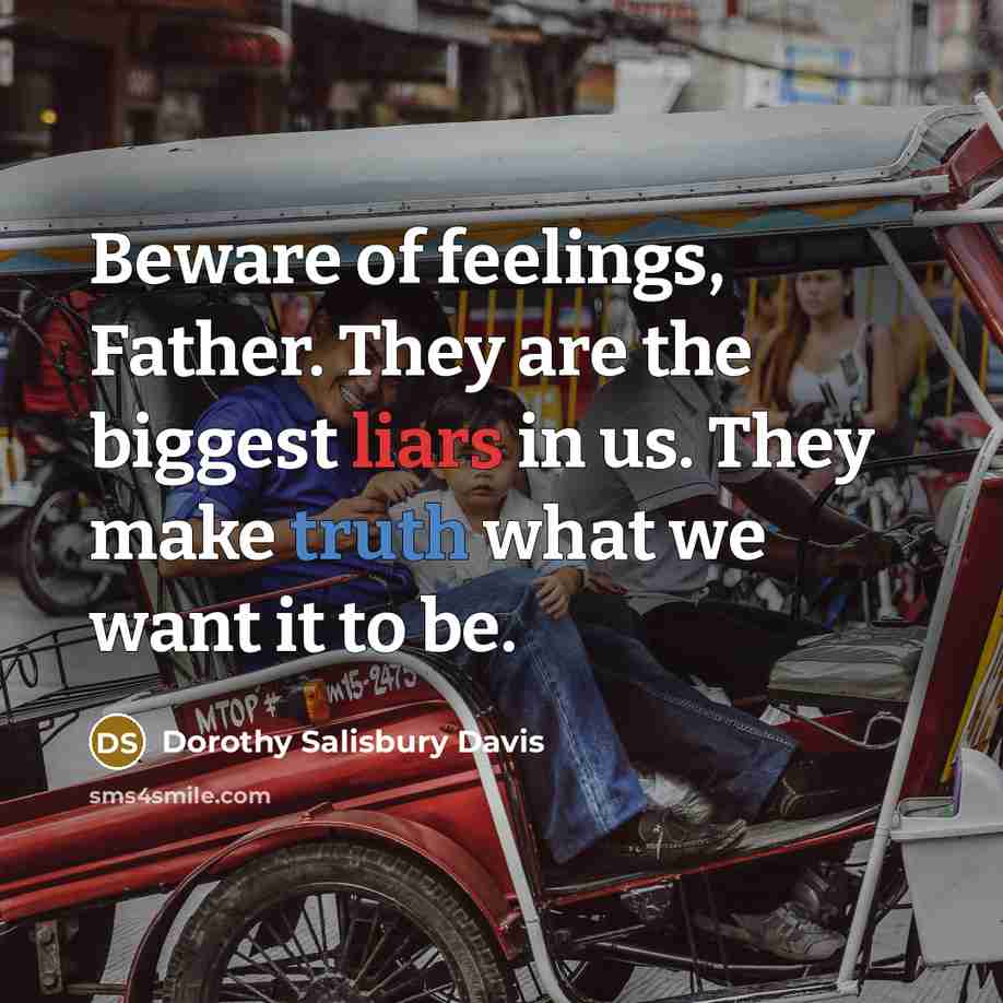“Beware of feelings, Father. They are the biggest liars in…” quote by Dorothy Salisbury Davis