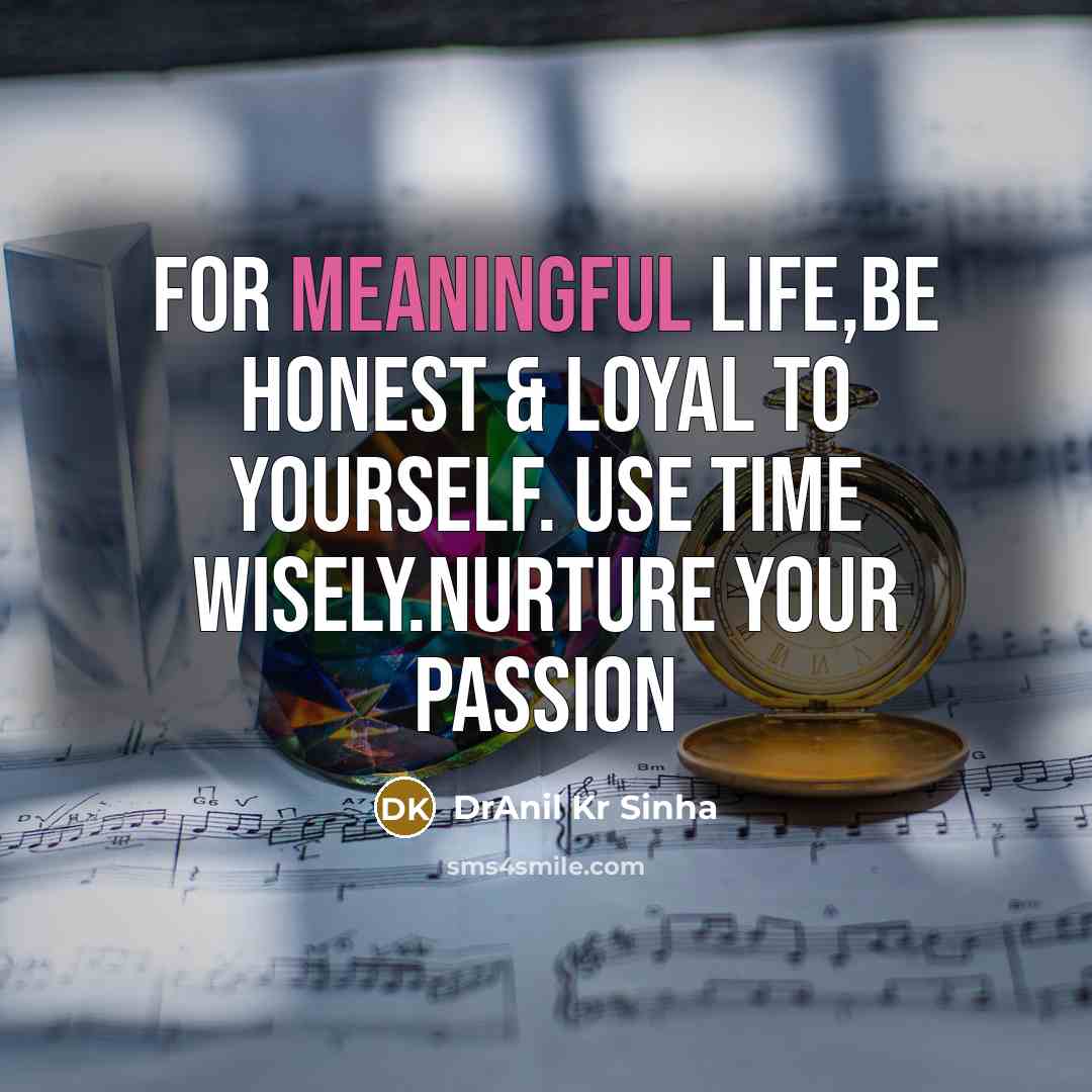 “For meaningful life,be honest & loyal to yourself. Use time…” quote by DrAnil Kr Sinha