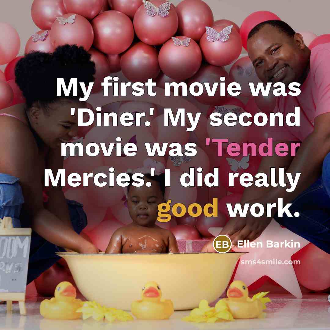 “My first movie was 'Diner.' My second movie was 'Tender…” quote by Ellen Barkin
