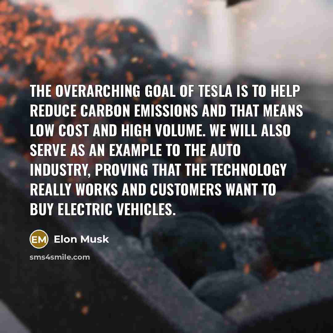 “The overarching goal of Tesla is to help reduce carbon…” quote by Elon Musk