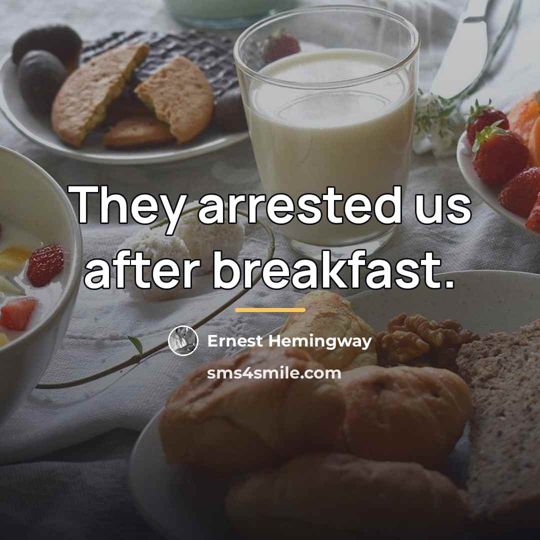 “They arrested us after breakfast.…” quote by Ernest Hemingway
