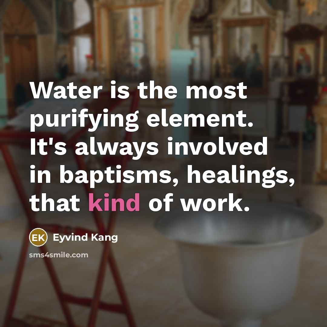 “Water is the most purifying element. It's always involved in…” quote by Eyvind Kang