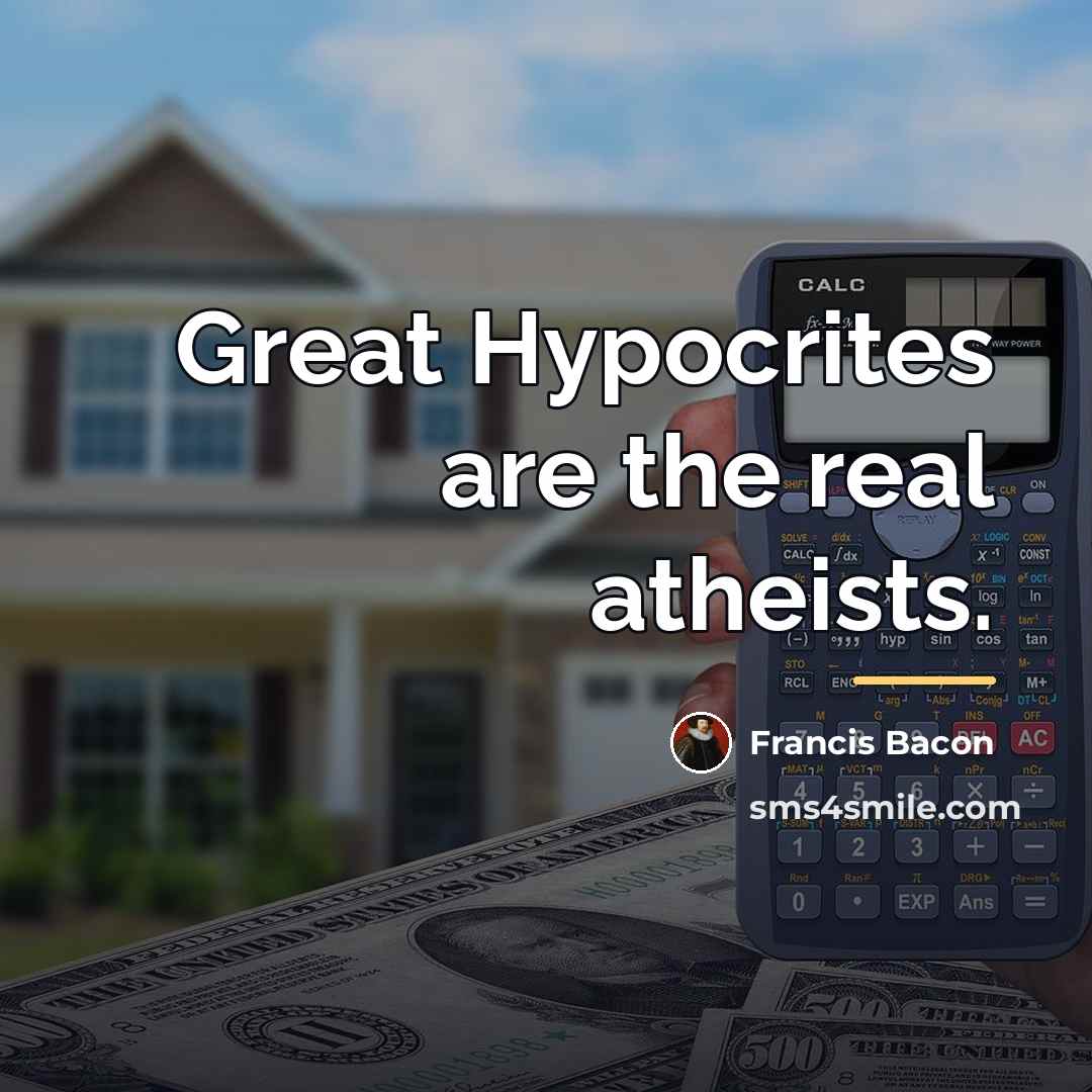 “Great Hypocrites are the real atheists.…” quote by Francis Bacon