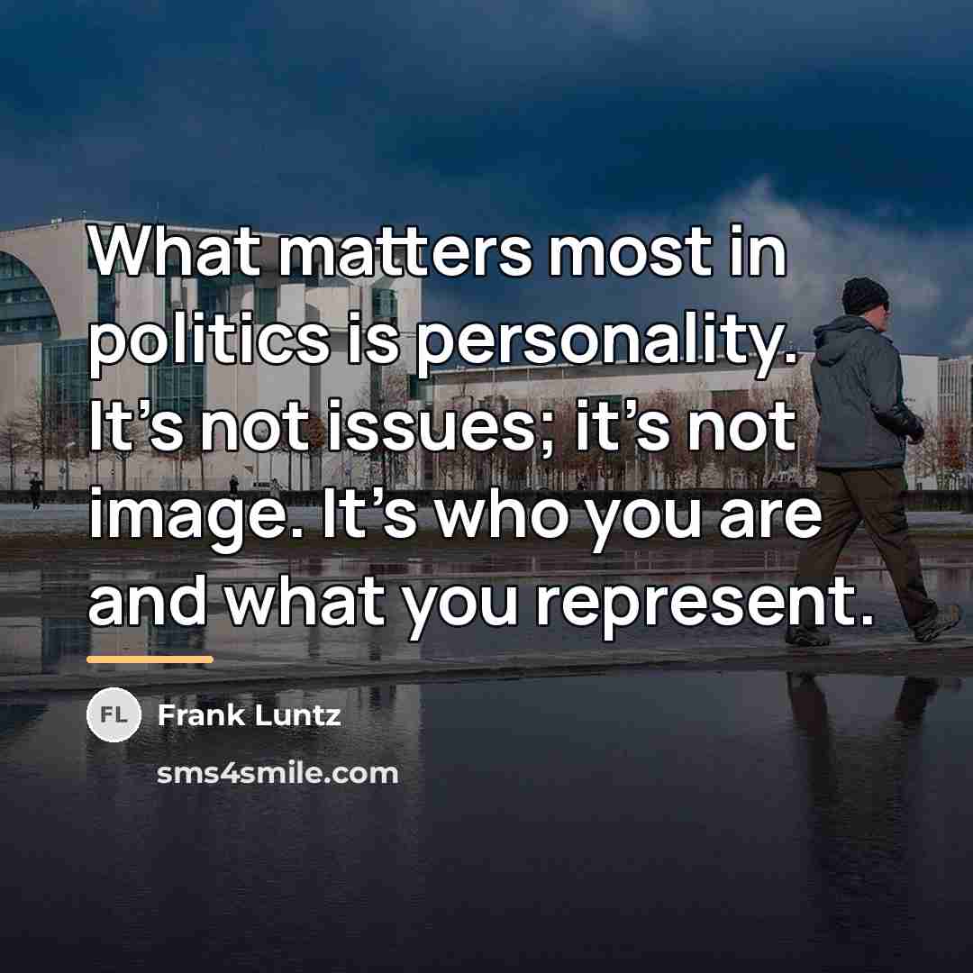 “What matters most in politics is personality. It's not issues;…” quote by Frank Luntz