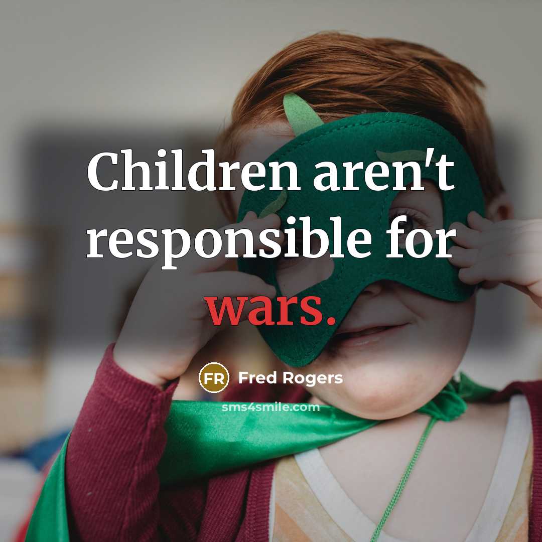 “Children aren't responsible for wars.…” quote by Fred Rogers