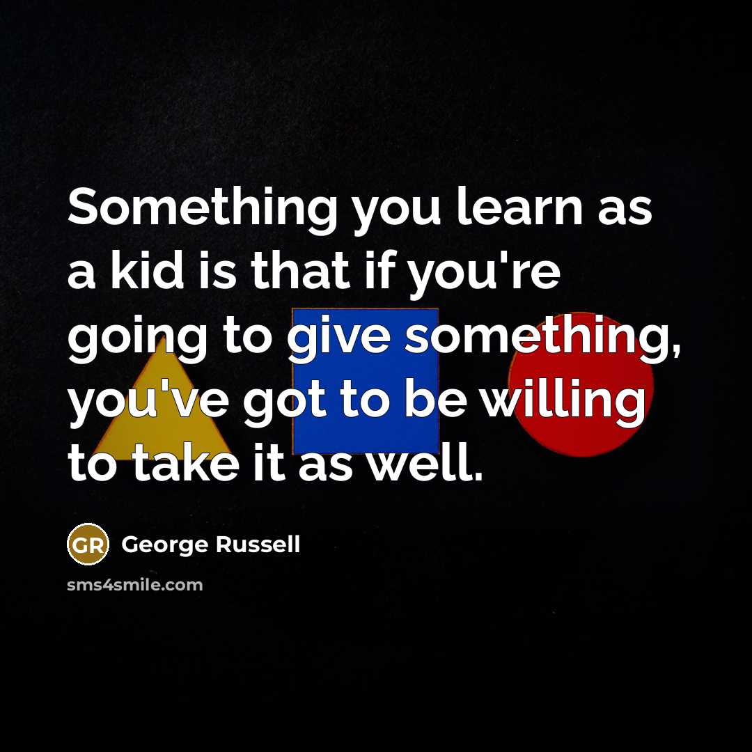 “Something you learn as a kid is that if you're…” quote by George Russell