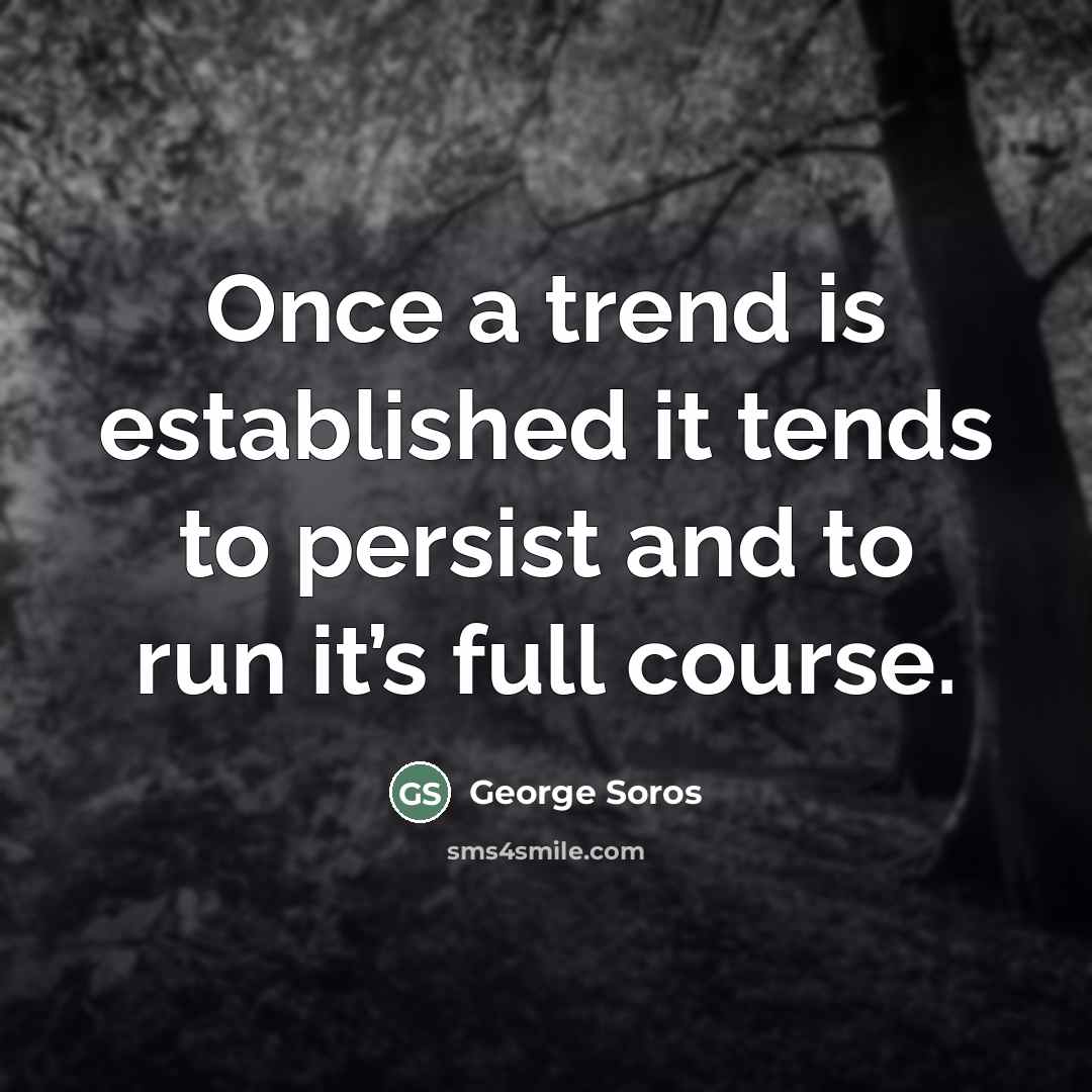 “Once a trend is established it tends to persist and…” quote by George Soros