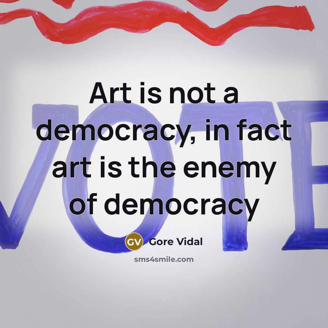 “Art is not a democracy, in fact art is the…” quote by Gore Vidal
