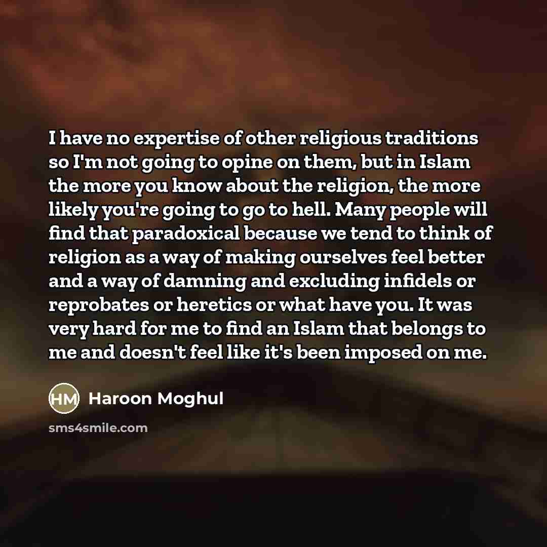 “I have no expertise of other religious traditions so I'm…” quote by Haroon Moghul