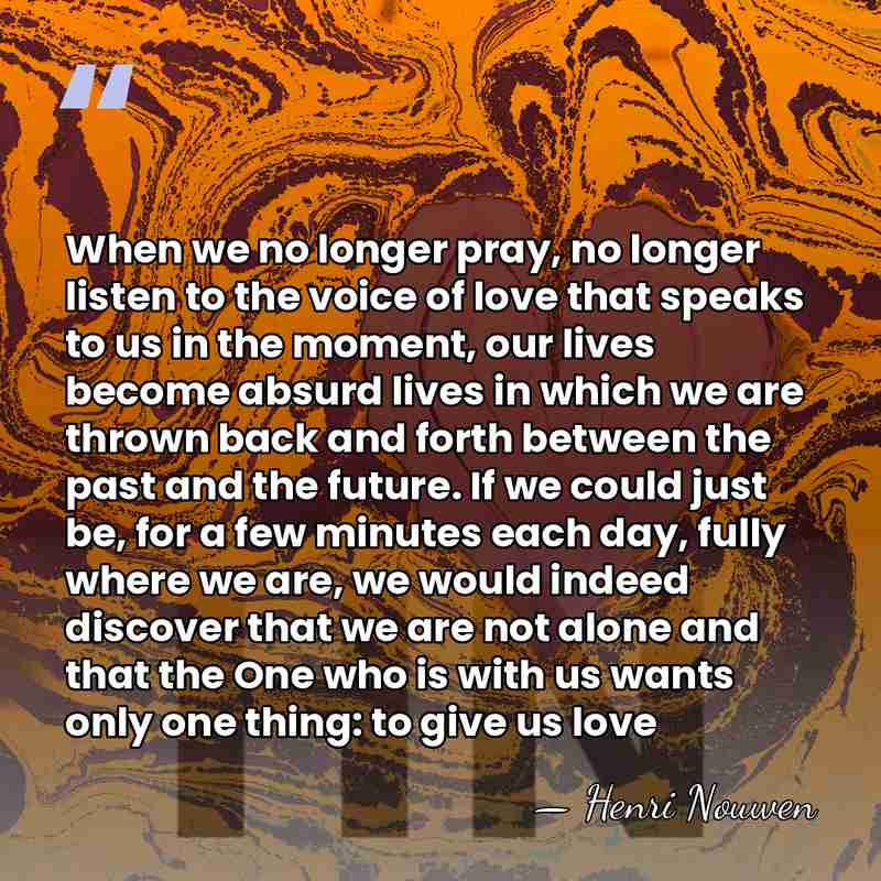 When we no longer pray, no longer listen to the voice of&hellip; - Henri Nouwen
