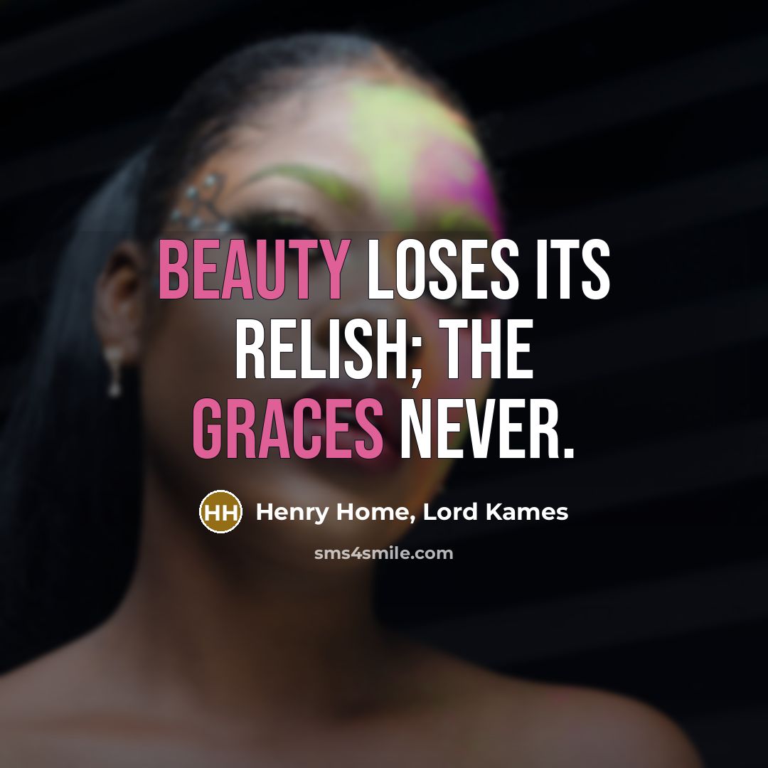 “Beauty loses its relish; the graces never.…” quote by Henry Home, Lord Kames