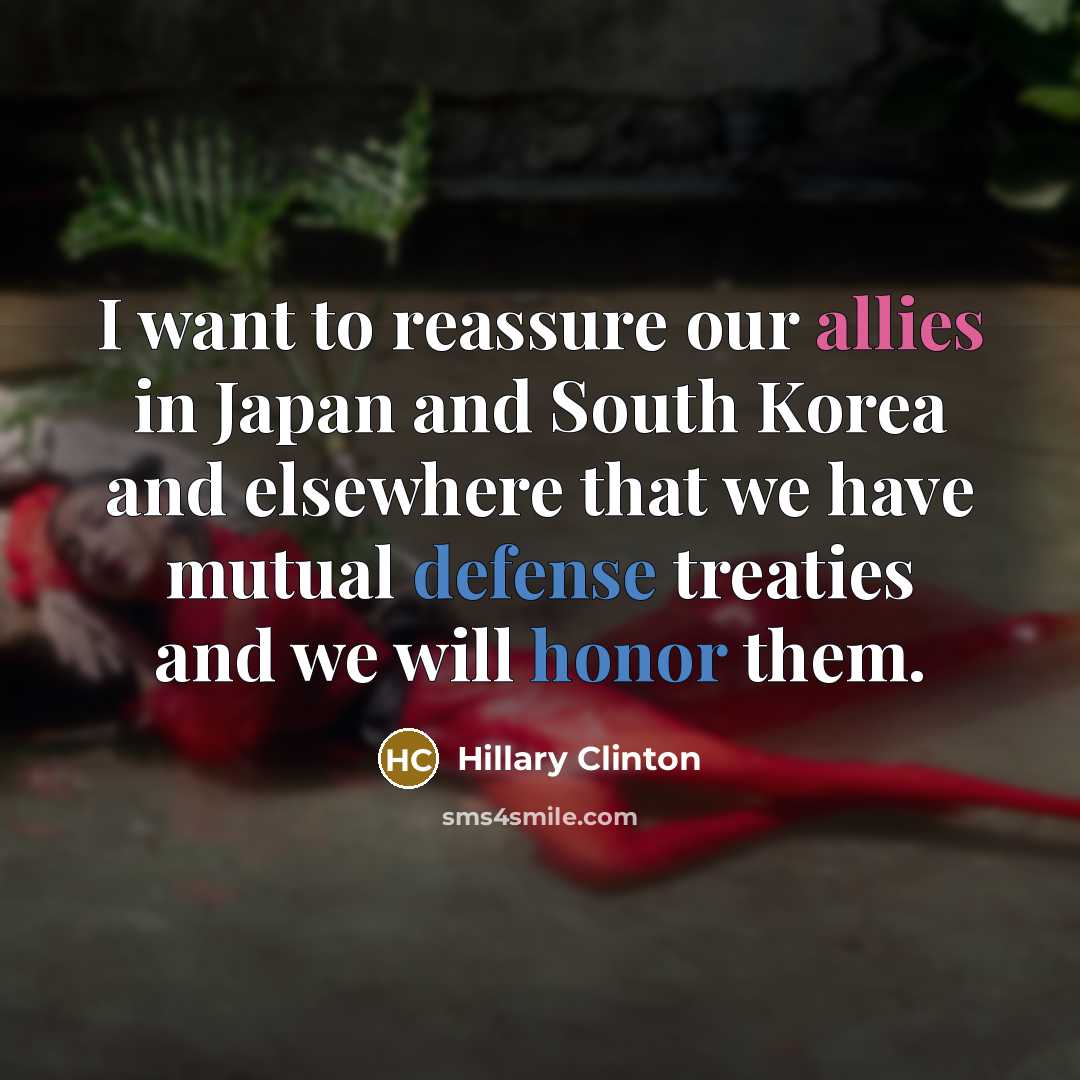 “I want to reassure our allies in Japan and South…” quote by Hillary Clinton