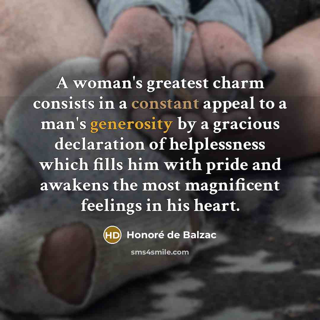 “A woman's greatest charm consists in a constant appeal to…” quote by Honore de Balzac