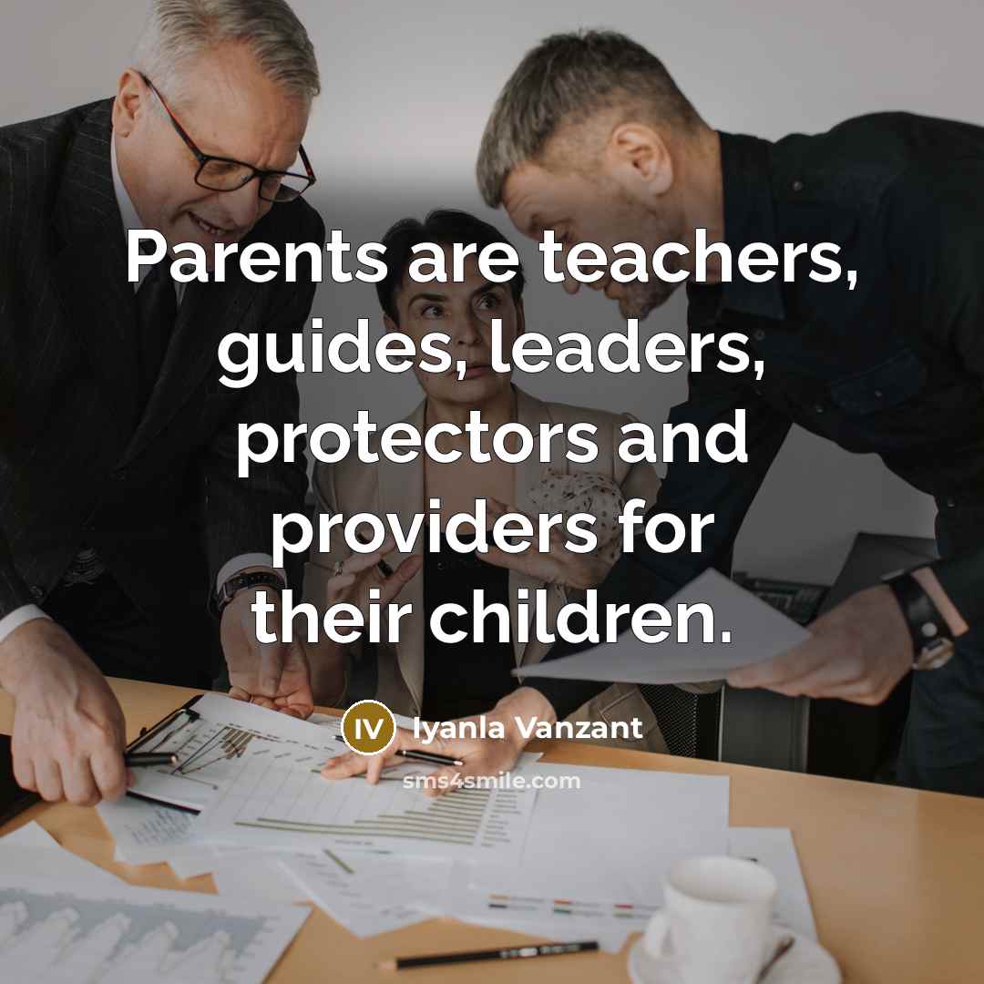 “Parents are teachers, guides, leaders, protectors and providers for their…” quote by Iyanla Vanzant