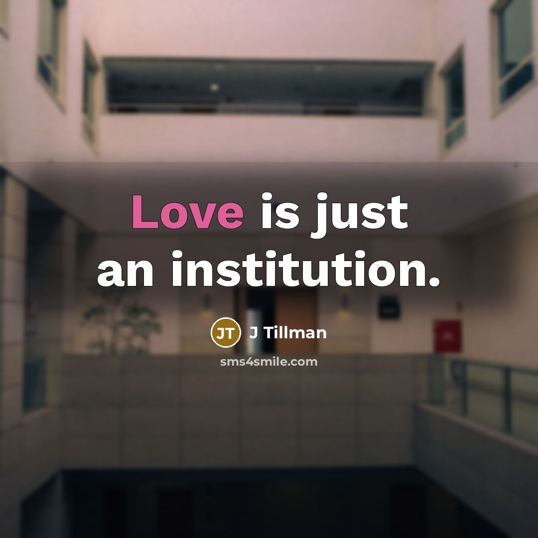 “Love is just an institution.…” quote by J Tillman