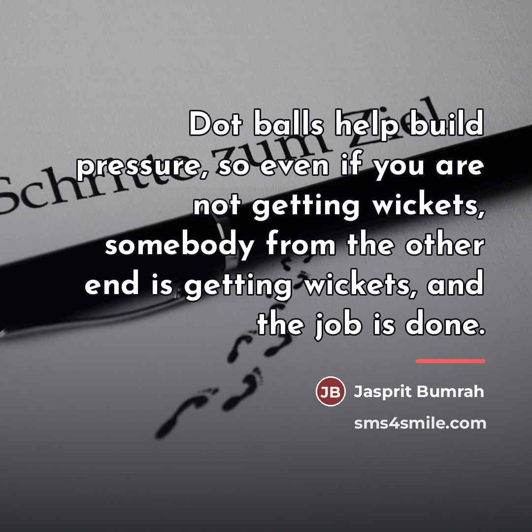 “Dot balls help build pressure, so even if you are…” quote by Jasprit Bumrah