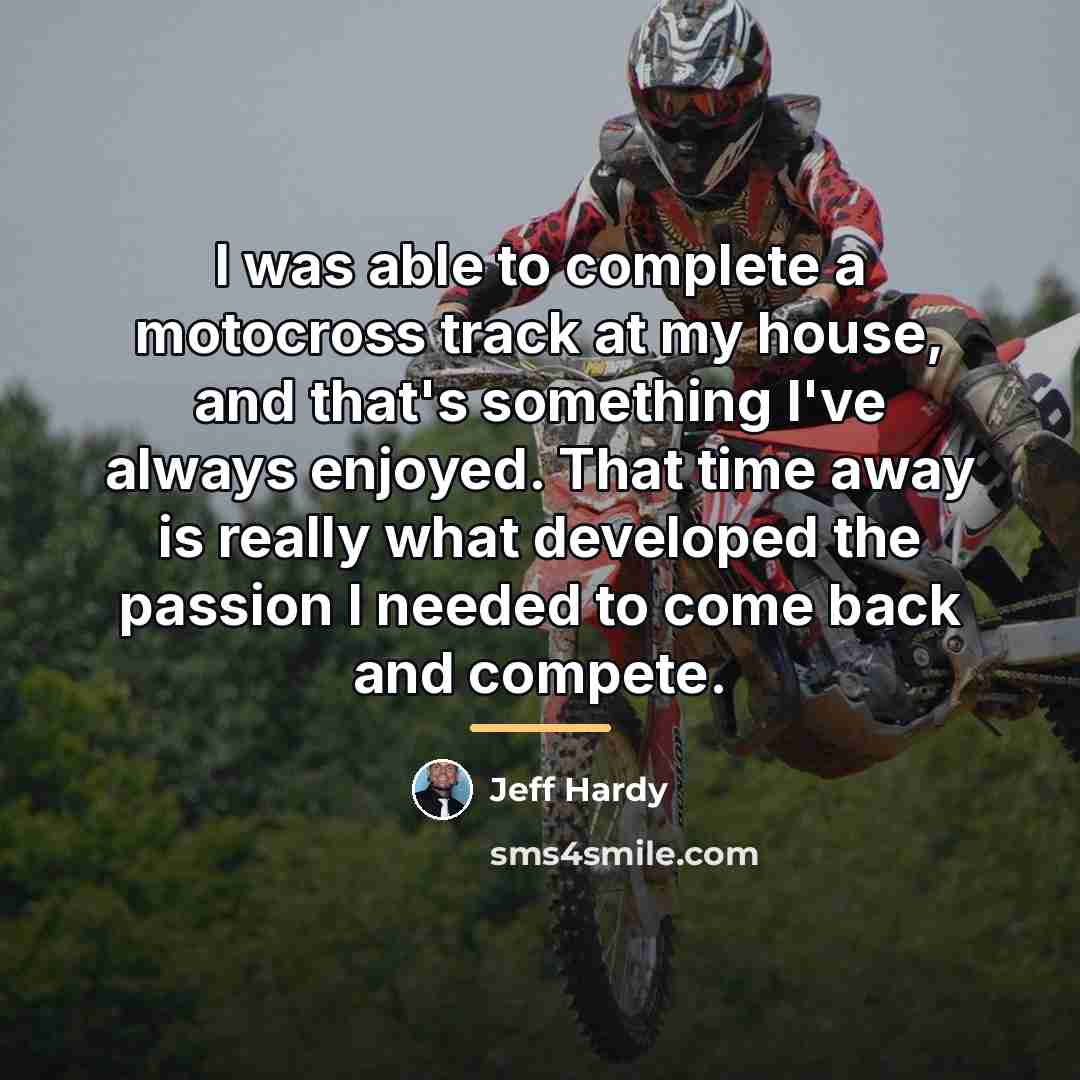 “I was able to complete a motocross track at my…” quote by Jeff Hardy