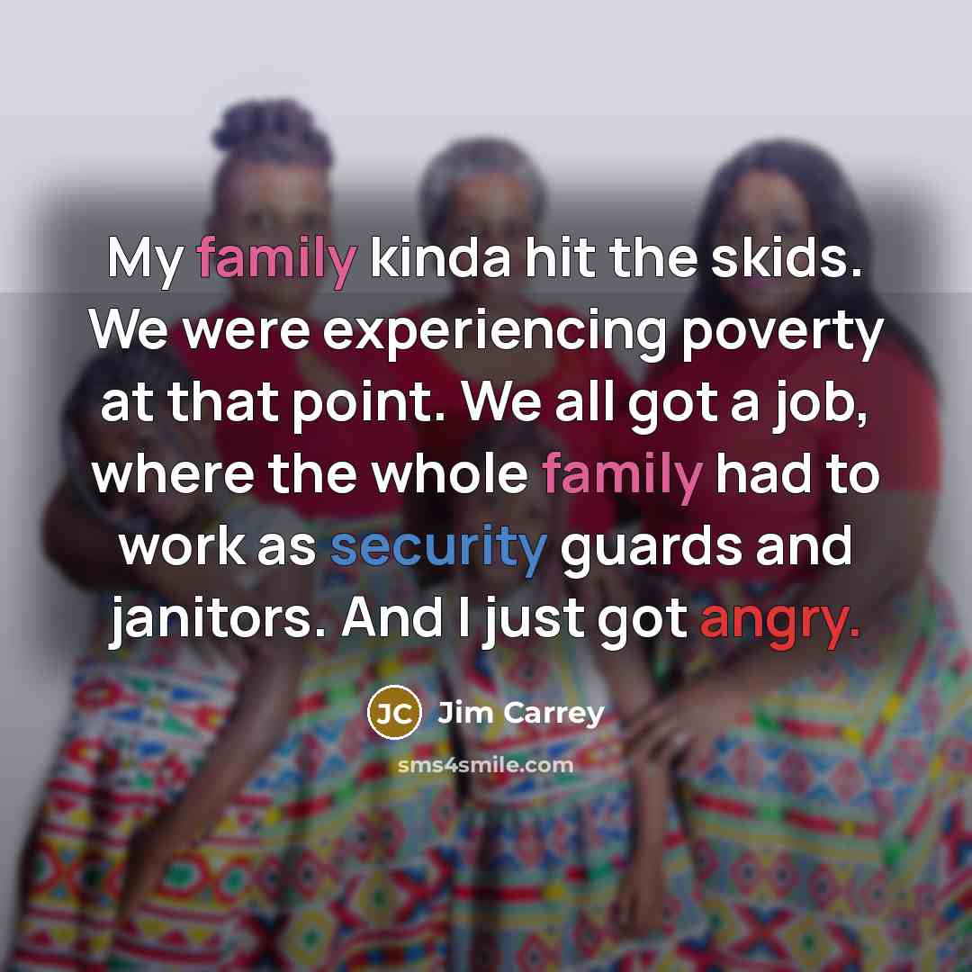 “My family kinda hit the skids. We were experiencing poverty…” quote by Jim Carrey