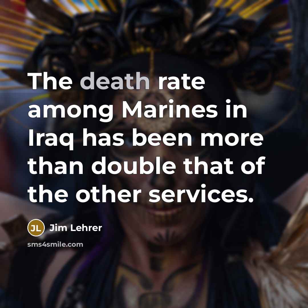 “The death rate among Marines in Iraq has been more…” quote by Jim Lehrer