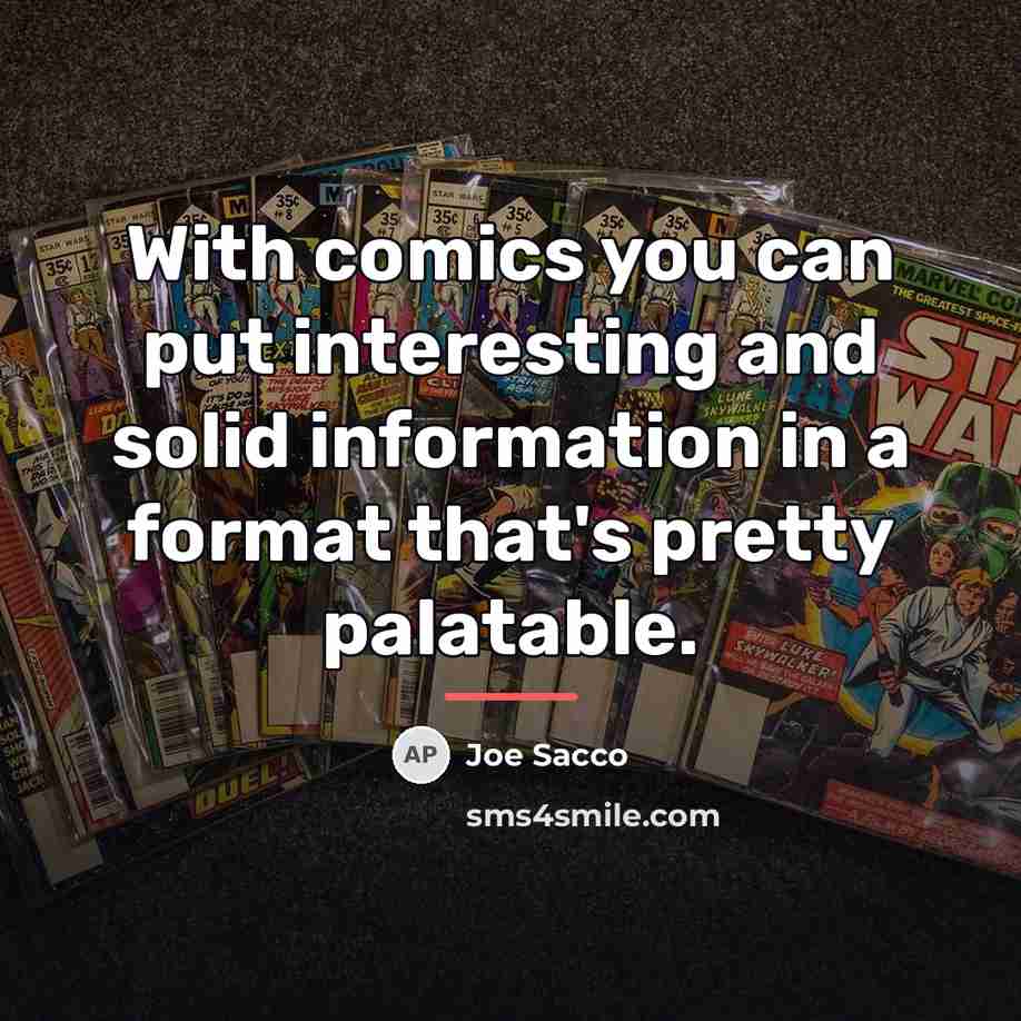 “With comics you can put interesting and solid information in…” quote by Joe Sacco
