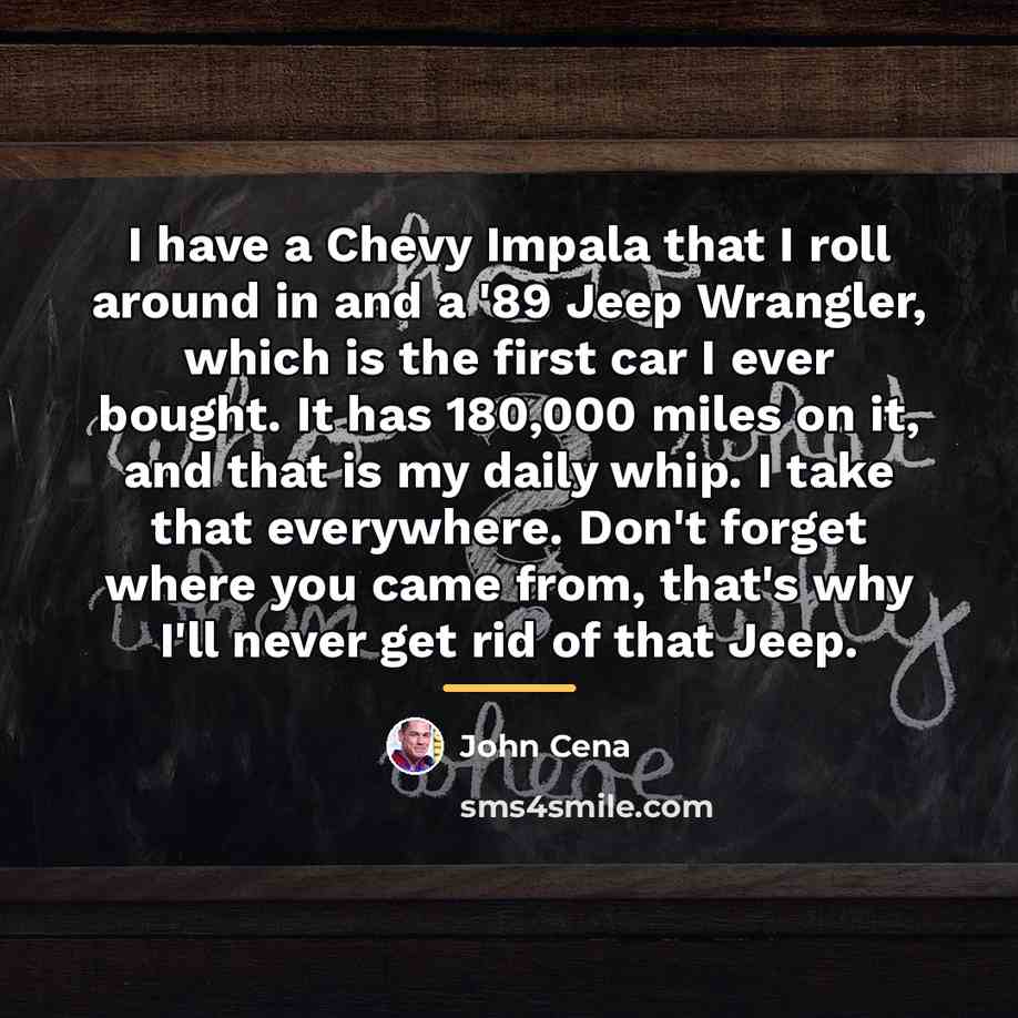 “I have a Chevy Impala that I roll around in…” quote by John Cena
