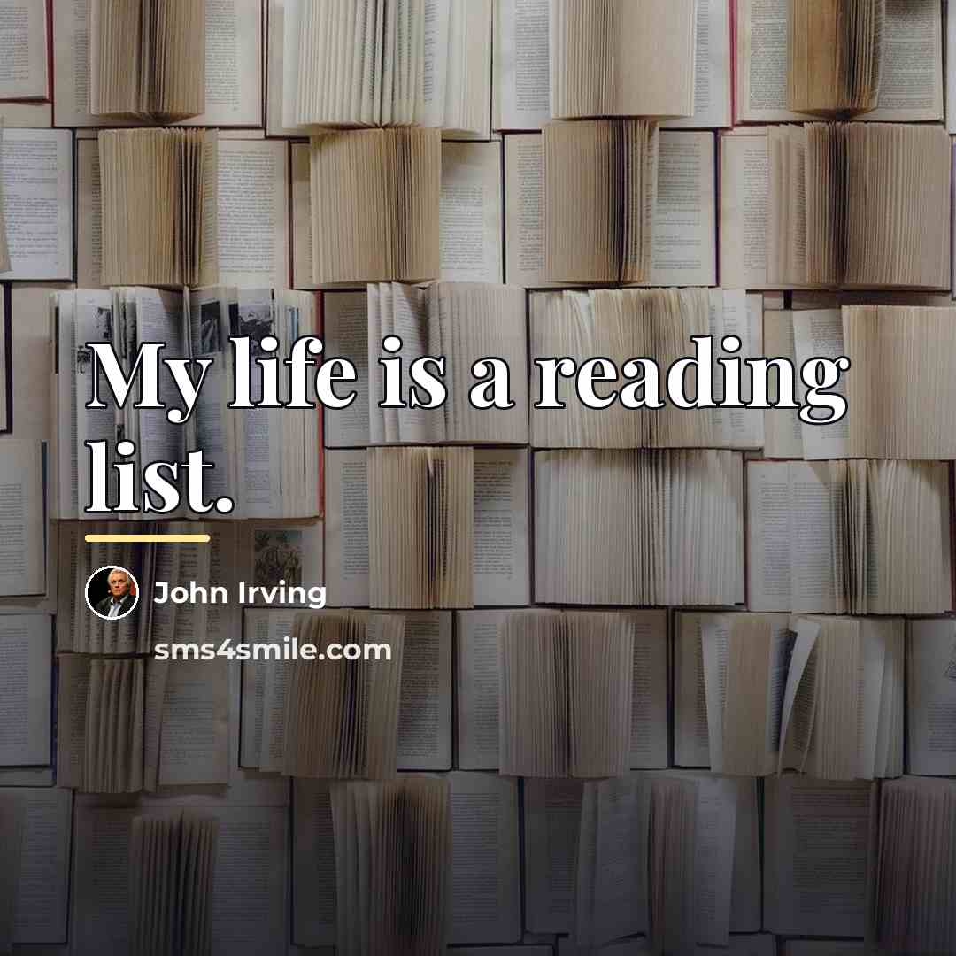 “My life is a reading list.…” quote by John Irving